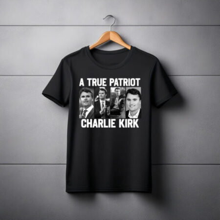 A True Patriot Charlie Kirk Shirt
