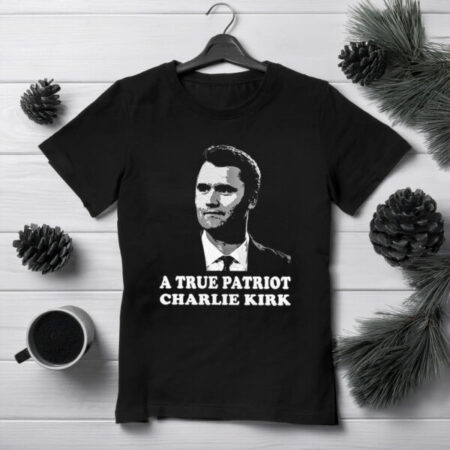 A True Patriot Charlie Kirk T-Shirt – Memorial Tribute Tee