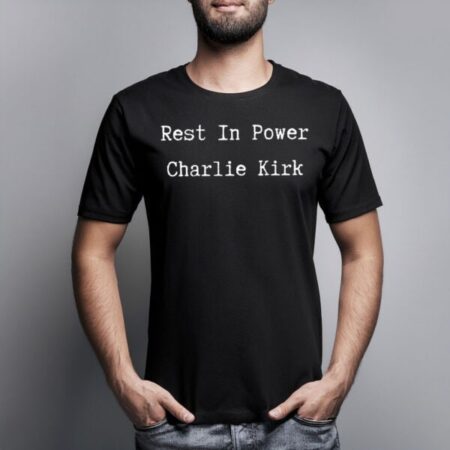 Rest in Power Charlie Kirk Shirt
