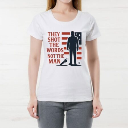 They Shot the Words Not the Man Shirt